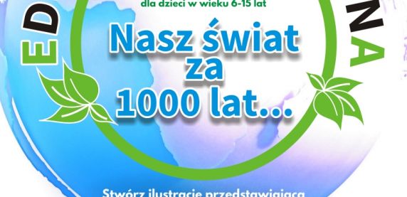 Weź udział w konkursie „Nasz świat za 1000 lat…