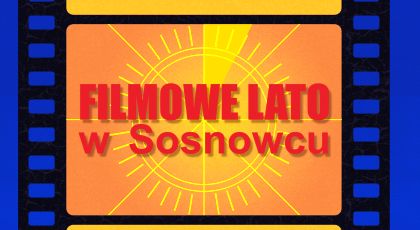 Filmowe lato w Sosnowcu
