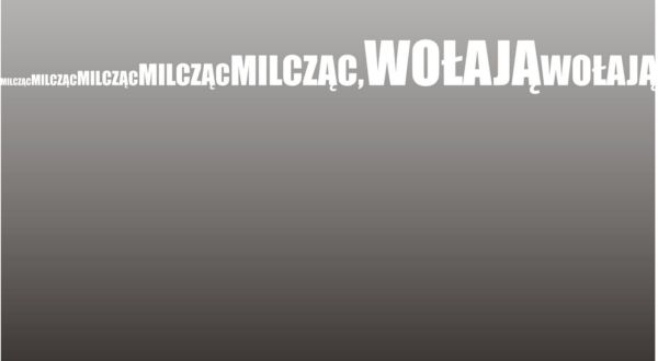 „Milcząc wołają”