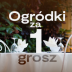 Ogródki za 1 grosz
